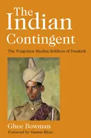 Das indische Kontingent: Die vergessenen muslimischen Soldaten von Dünkirchen - The Indian Contingent: The Forgotten Muslim Soldiers of Dunkirk