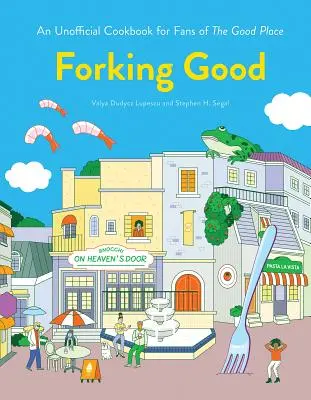 Forking Good: Ein inoffizielles Kochbuch für Fans von The Good Place - Forking Good: An Unofficial Cookbook for Fans of the Good Place