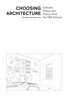 Die Wahl der Architektur: Kritik, Geschichte und Theorie seit dem 19. Jahrhundert - Choosing Architecture: Criticism, History and Theory Since the 19th Century