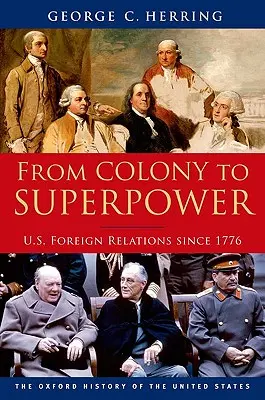 Von der Kolonie zur Supermacht: Die Außenbeziehungen der Vereinigten Staaten seit 1776 - From Colony to Superpower: U.S. Foreign Relations Since 1776