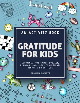 Dankbarkeit für Kinder: Ein Aktivitätsbuch mit Malvorlagen, Wortspielen, Rätseln, Zeichnungen und Labyrinthen, um Freundlichkeit und Dankbarkeit zu kultivieren - Gratitude for Kids: An Activity Book Featuring Coloring, Word Games, Puzzles, Drawing, and Mazes to Cultivate Kindness & Gratitude