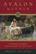 Das innere Avalon: Eine heilige Reise des Mythos, des Geheimnisses und der inneren Weisheit - Avalon Within: A Sacred Journey of Myth, Mystery, and Inner Wisdom