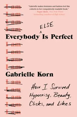 Alle (anderen) sind perfekt: Wie ich Heuchelei, Schönheit, Klicks und Likes überlebte - Everybody (Else) Is Perfect: How I Survived Hypocrisy, Beauty, Clicks, and Likes