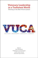 Visionäre Führung in einer turbulenten Welt: Erfolgreich im neuen VUCA-Kontext - Visionary Leadership in a Turbulent World: Thriving in the New VUCA Context