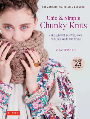 Chic & Simple Chunky Knits: Für Armstricken, Nadeln & Häkeln: Fertigen Sie elegante Schals, Taschen, Mützen, Decken und mehr! - Chic & Simple Chunky Knits: For Arm Knitting, Needles & Crochet: Make Elegant Scarves, Bags, Caps, Blankets and More!