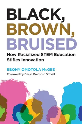 Schwarz, braun, gequetscht: Wie rassistisch geprägte Bildung in der Wissenschaft Innovationen hemmt - Black, Brown, Bruised: How Racialized Stem Education Stifles Innovation