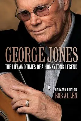 George Jones: Das Leben und die Zeiten einer Honky-Tonk-Legende - George Jones: The Life and Times of a Honky Tonk Legend