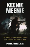 Keenie Meenie: Die britischen Söldner, die mit Kriegsverbrechen davonkamen - Keenie Meenie: The British Mercenaries Who Got Away With War Crimes