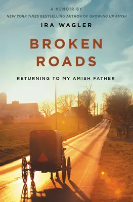 Gebrochene Straßen: Die Rückkehr zu meinem amischen Vater - Broken Roads: Returning to My Amish Father