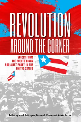 Die Revolution um die Ecke: Stimmen aus der puertoricanischen sozialistischen Partei in den Vereinigten Staaten - Revolution Around the Corner: Voices from the Puerto Rican Socialist Party in the U.S.