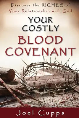 Ihr teurer Blutsbund: Entdecken Sie den Reichtum Ihrer Beziehung zu Gott - Your Costly Blood Covenant: Discover the RICHES of Your Relationship with God