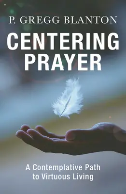 Zentriertes Gebet: Ein kontemplativer Weg zu einem tugendhaften Leben - Centering Prayer: A Contemplative Path to Virtuous Living