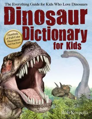 Dinosaurier-Wörterbuch für Kinder: Der Leitfaden für Kinder, die Dinosaurier lieben - Dinosaur Dictionary for Kids: The Everything Guide for Kids Who Love Dinosaurs