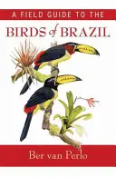 Ein Feldführer zu den Vögeln Brasiliens - A Field Guide to the Birds of Brazil