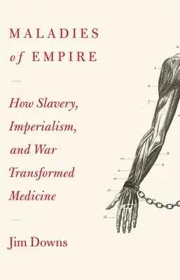 Maladies of Empire: Wie Kolonialismus, Sklaverei und Krieg die Medizin veränderten - Maladies of Empire: How Colonialism, Slavery, and War Transformed Medicine