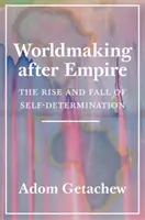 Weltgestaltung nach dem Imperium: Der Aufstieg und Fall der Selbstbestimmung - Worldmaking After Empire: The Rise and Fall of Self-Determination