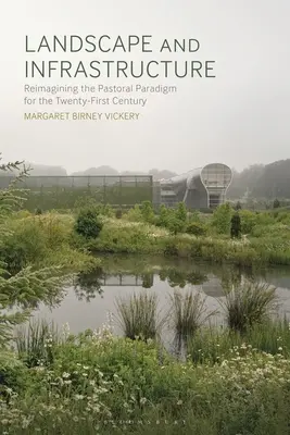 Landschaft und Infrastruktur: Das pastorale Paradigma für das einundzwanzigste Jahrhundert neu entwerfen - Landscape and Infrastructure: Reimagining the Pastoral Paradigm for the Twenty-First Century