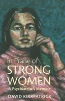 Ein Loblied auf starke Frauen - Die Memoiren eines Psychiaters - In Praise of Strong Women - A Psychiatrist's Memoir