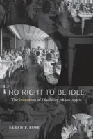 Kein Recht auf Müßiggang: Die Erfindung der Behinderung, 1840er-1930er Jahre - No Right to Be Idle: The Invention of Disability, 1840s-1930s
