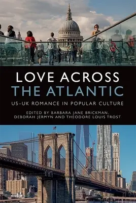 Liebe jenseits des Atlantiks: US-UK-Romantik in der Populärkultur - Love Across the Atlantic: Us-UK Romance in Popular Culture