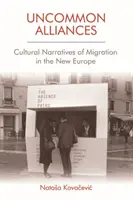 Ungewöhnliche Allianzen: Kulturelle Narrative der Migration im neuen Europa - Uncommon Alliances: Cultural Narratives of Migration in the New Europe