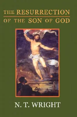 Die Auferstehung des Gottessohnes: Christliche Ursprünge und die Frage nach Gott: Band 3 - The Resurrection of the Son of God: Christian Origins and the Question of God: Volume 3