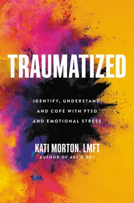 Traumatisiert: PTSD und emotionalen Stress erkennen, verstehen und bewältigen - Traumatized: Identify, Understand, and Cope with Ptsd and Emotional Stress