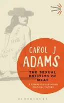 Die sexuelle Politik des Fleisches: Eine feministisch-vegetarische kritische Theorie - The Sexual Politics of Meat: A Feminist-Vegetarian Critical Theory