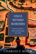 Einst innerhalb von Grenzen: Territorien der Macht, des Reichtums und der Zugehörigkeit seit 1500 - Once Within Borders: Territories of Power, Wealth, and Belonging Since 1500