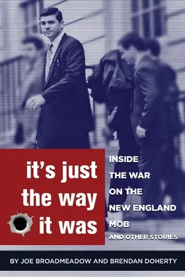 So ist es nun einmal gewesen: Der Krieg gegen die Mafia in Neuengland und andere Geschichten - It's Just the Way It Was: Inside the War on the New England Mob and other stories