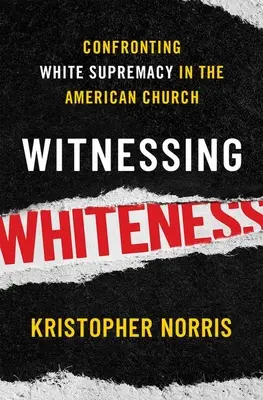 Zeugenschaft des Weißseins: Konfrontation mit der weißen Vorherrschaft in der amerikanischen Kirche - Witnessing Whiteness: Confronting White Supremacy in the American Church