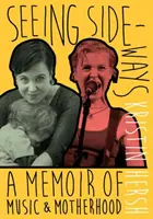 Seitwärts sehen - Ein Memoir über Musik und Mutterschaft - Seeing Sideways - A Memoir of Music and Motherhood