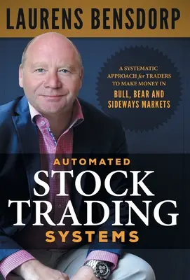 Automatisierte Aktienhandelssysteme: Ein systematischer Ansatz für Trader, um in Bullen-, Bären- und Seitwärtsmärkten Geld zu verdienen - Automated Stock Trading Systems: A Systematic Approach for Traders to Make Money in Bull, Bear and Sideways Markets