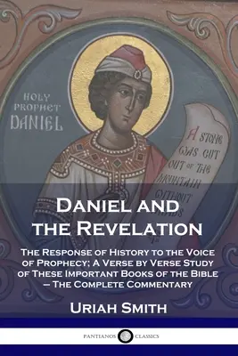 Daniel und die Offenbarung: Die Antwort der Geschichte auf die Stimme der Prophezeiung; Eine Studie dieser wichtigen Bücher der Bibel, Vers für Vers - Der C - Daniel and the Revelation: The Response of History to the Voice of Prophecy; A Verse by Verse Study of These Important Books of the Bible - The C