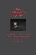 Die Kinder des Zyklopen: Die Einflüsse des Fernsehens auf die Entwicklung des menschlichen Gehirns - Children of Cyclops: The Influences of Television Viewing on the Developing Human Brain