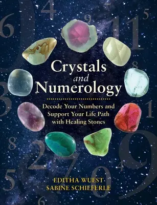 Kristalle und Numerologie: Entschlüsseln Sie Ihre Zahlen und unterstützen Sie Ihren Lebensweg mit Heilsteinen - Crystals and Numerology: Decode Your Numbers and Support Your Life Path with Healing Stones