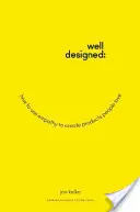 Gut designt: Wie man mit Einfühlungsvermögen Produkte schafft, die Menschen lieben - Well-Designed: How to Use Empathy to Create Products People Love