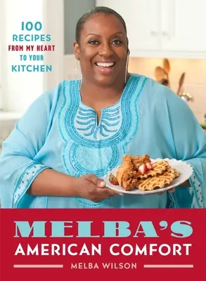 Melba's American Comfort: 100 Rezepte aus meinem Herzen für Ihre Küche - Melba's American Comfort: 100 Recipes from My Heart to Your Kitchen