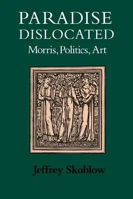 Das dislozierte Paradies: Morris, Politik, Kunst - Paradise Dislocated: Morris, Politics, Art