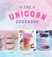 Das Einhorn-Kochbuch: Magische Rezepte für Liebhaber des Fabelwesens - The Unicorn Cookbook: Magical Recipes for Lovers of the Mythical Creature