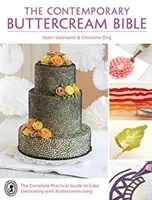 Die zeitgenössische Buttercreme-Bibel: Der vollständige praktische Leitfaden für die Tortendekoration mit Buttercremeglasur - The Contemporary Buttercream Bible: The complete practical guide to cake decorating with buttercream icing