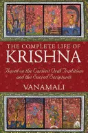 Das vollständige Leben Krishnas: Basierend auf den frühesten mündlichen Überlieferungen und den Heiligen Schriften - The Complete Life of Krishna: Based on the Earliest Oral Traditions and the Sacred Scriptures