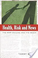 Gesundheit, Risiko und Nachrichten; Der MMR-Impfstoff und die Medien - Health, Risk and News; The MMR Vaccine and the Media