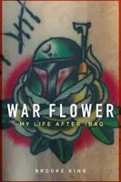 Kriegsblume: Mein Leben nach dem Irak - War Flower: My Life After Iraq