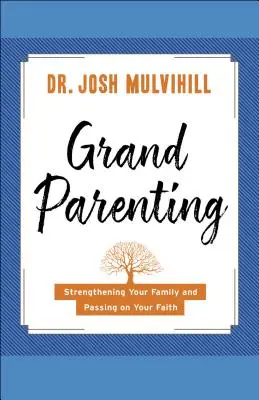 Großelternschaft: Die eigene Familie stärken und den Glauben weitergeben - Grandparenting: Strengthening Your Family and Passing on Your Faith
