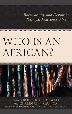 Wer ist ein Afrikaner? Ethnie, Identität und Schicksal im Südafrika der Post-Apartheid - Who Is an African?: Race, Identity, and Destiny in Post-apartheid South Africa