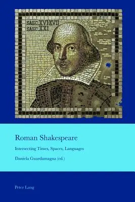 Roman Shakespeare; Überschneidungen von Zeiten, Räumen und Sprachen - Roman Shakespeare; Intersecting Times, Spaces, Languages