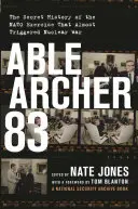 Able Archer 83: Die geheime Geschichte der NATO-Übung, die fast einen Atomkrieg auslöste - Able Archer 83: The Secret History of the NATO Exercise That Almost Triggered Nuclear War
