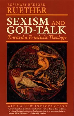 Sexismus und Gottesrede: Auf dem Weg zu einer Feministischen Theologie - Sexism and God Talk: Toward a Feminist Theology