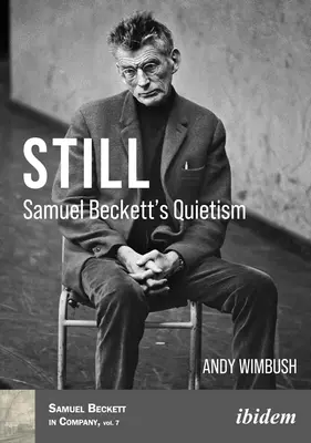 Still: Samuel Becketts Quietismus - Still: Samuel Beckett's Quietism